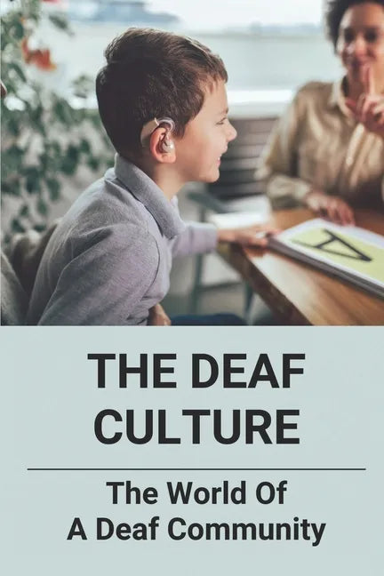 The Deaf Culture: The World Of A Deaf Community: Deaf Culture And Community - Paperback