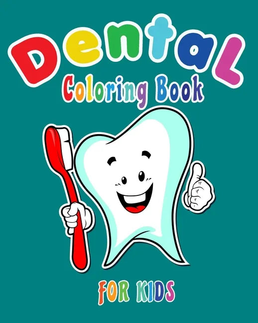 Dental Coloring Book For Kids: Funny Dental coloring book for children who love dentists and wish to be a dentist when they grow up - Paperback