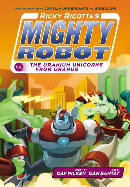 Ricky Ricotta's Mighty Robot vs. the Uranium Unicorns from Uranus (Ricky Ricotta's Mighty Robot #7): Volume 7 - Library Binding