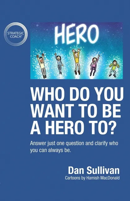 Who do you want to be a hero to?: Answer just one question and clarify who you can always be - Paperback