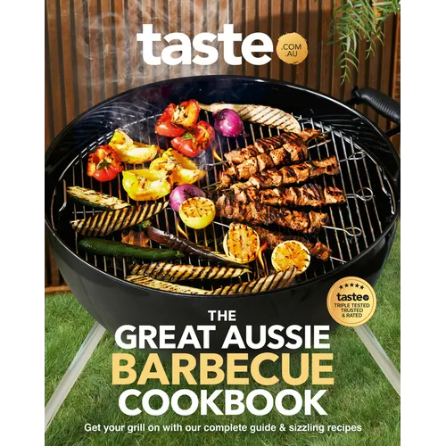 The Great Aussie Barbecue Cookbook: Get Your Grill on with Taste.Com.Au's Complete Guide to Sizzling Recipes - Paperback