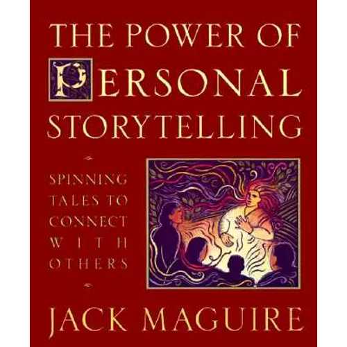 The Power of Personal Storytelling: Spinning Tales to Connect with Others - Paperback