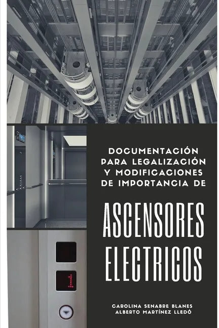 Ascensores Eléctricos: Documentación para legalización y modificaciones de importancia - Paperback