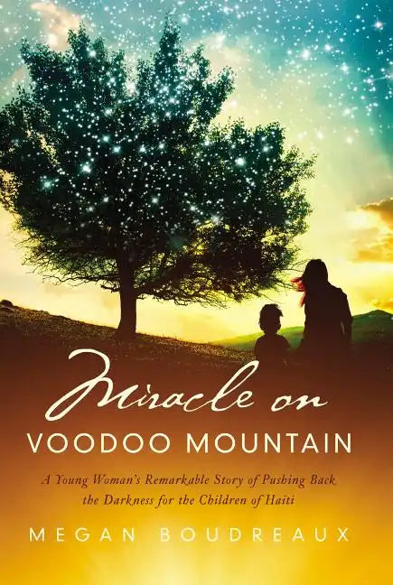 Miracle on Voodoo Mountain: A Young Woman's Remarkable Story of Pushing Back the Darkness for the Children of Haiti - Hardcover