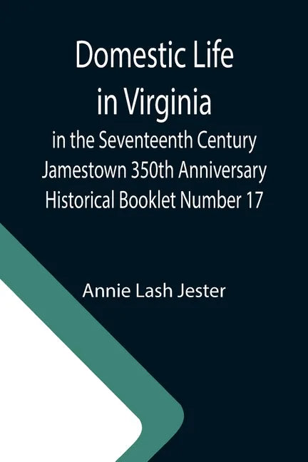 Domestic Life in Virginia in the Seventeenth Century Jamestown 350th Anniversary Historical Booklet Number 17 - Paperback