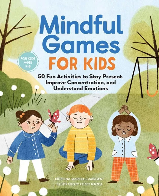 Mindful Games for Kids: 50 Fun Activities to Stay Present, Improve Concentration, and Understand Emotions - Paperback