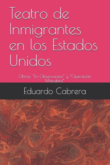 Teatro de Inmigrantes en los Estados Unidos: Obras: "En Observación" y "Operación Macabra" - Paperback