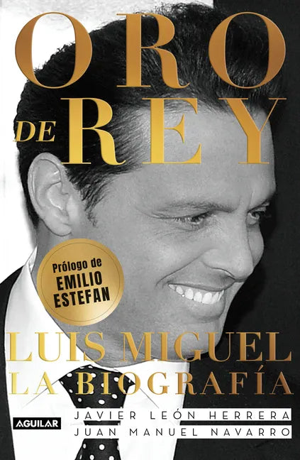 Oro de Rey. Luis Miguel, La Biografía / King's Gold. Luis Miguel, the Biography - Paperback