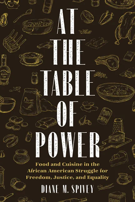 At the Table of Power: Food and Cuisine in the African American Struggle for Freedom, Justice, and Equality - Hardcover