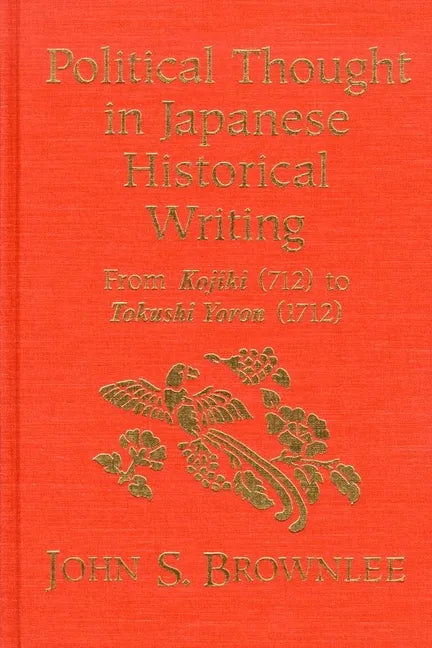Political Thought in Japanese Historical Writing: From Kojiki (712) to Tokushi Yoron (1712) - Paperback