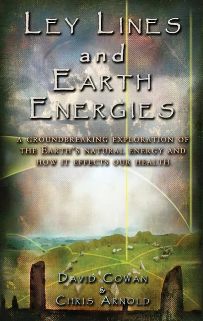 Ley Lines and Earth Energies: An Extraordinary Journey Into the Earth's Natural Energy System - Paperback