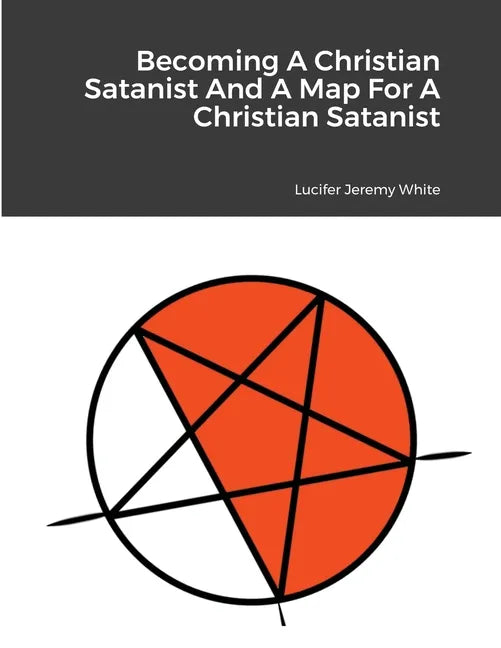 Becoming A Christian Satanist And A Map For A Christian Satanist - Paperback