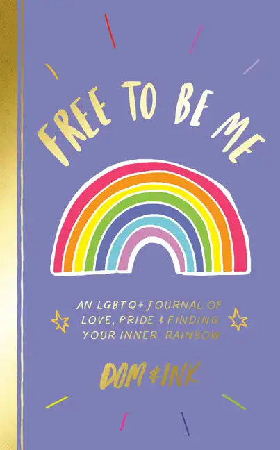 Free to Be Me: An LGBTQ+ Journal of Love, Pride & Finding Your Inner Rainbow - Paperback