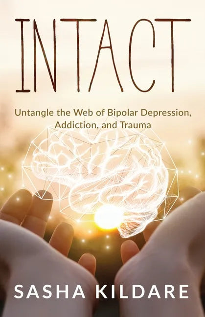 Intact: Untangle the Web of Bipolar Depression, Addiction, and Trauma - Paperback