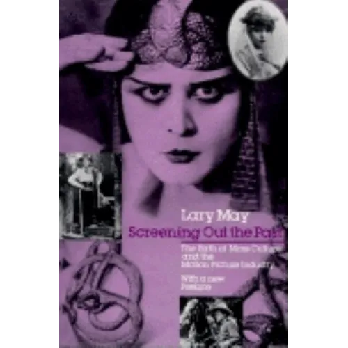 Screening Out the Past: The Birth of Mass Culture and the Motion Picture Industry - Paperback