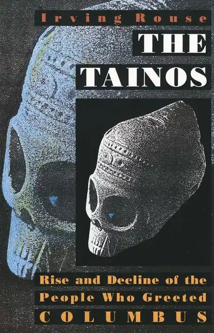 The Tainos: Rise and Decline of the People Who Greeted Columbus - Paperback