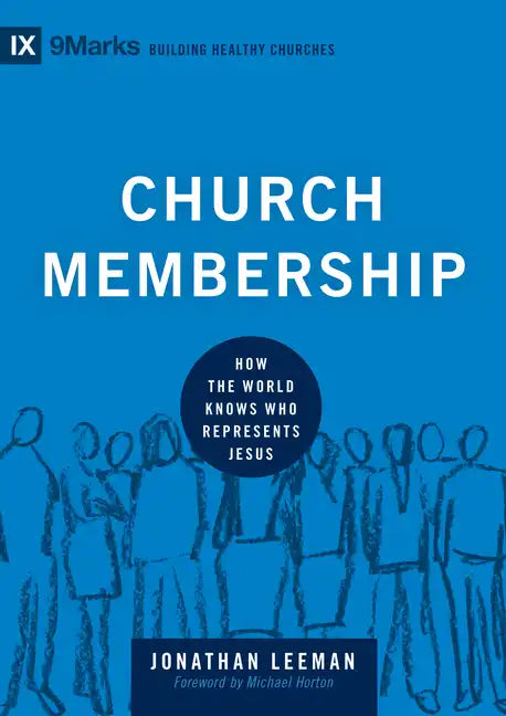 Church Membership: How the World Knows Who Represents Jesus - Hardcover