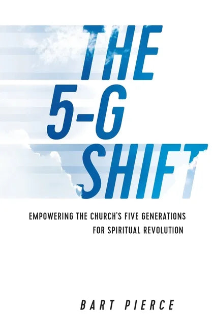 The 5-G Shift: Empowering the Church's Five Generations for Spiritual Revolution - Paperback