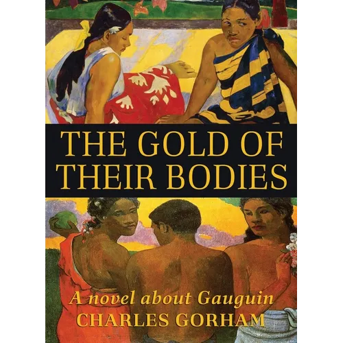 The Gold of Their Bodies: A Novel about Gauguin - Paperback
