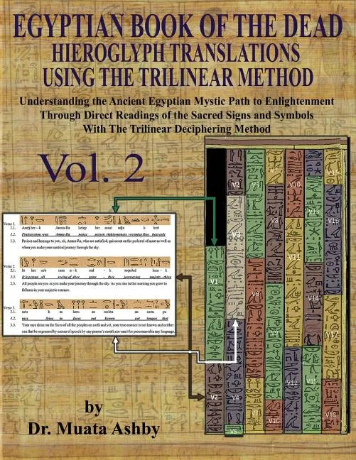 EGYPTIAN BOOK OF THE DEAD HIEROGLYPH TRANSLATIONS USING THE TRILINEAR METHOD Volume 2: : Understanding the Mystic Path to Enlightenment Through Direct - Paperback