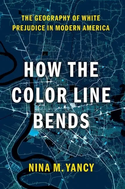 How the Color Line Bends: The Geography of White Prejudice in Modern America - Paperback