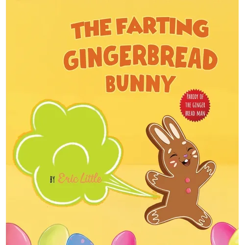 Easter Basket Stuffers: The Farting Gingerbread Bunny: The Classic Tale of The Gingerbread Man But With A Funny Twist all Kids, Teens and The - Hardcover