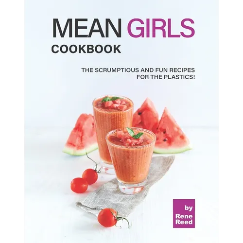 Mean Girls Cookbook: The Scrumptious and Fun Recipes for the Plastics! - Paperback