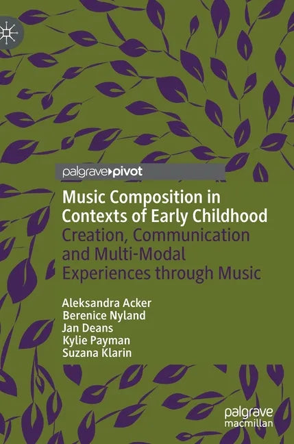 Music Composition in Contexts of Early Childhood: Creation, Communication and Multi-Modal Experiences Through Music - Hardcover