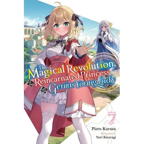 The Magical Revolution of the Reincarnated Princess and the Genius Young Lady, Vol. 7 (Novel) - Paperback