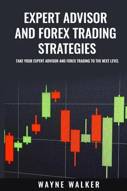 Expert Advisor And Forex Trading Strategies: Take Your Expert Advisor and Forex Trading To The Next Level - Paperback