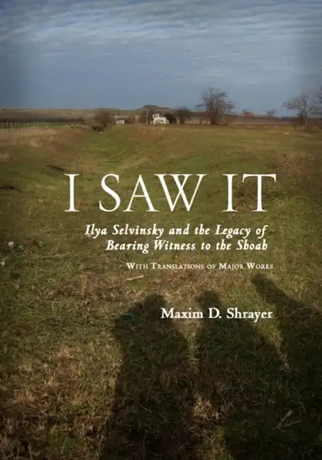 I Saw It: Ilya Selvinsky and the Legacy of Bearing Witness to the Shoah - Paperback