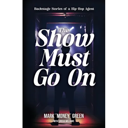 The Show Must Go On: Backstage Stories of a Hip-Hop Agent - Paperback