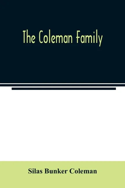 The Coleman family: descendants of Thomas Coleman, of Nantucket in line of the oldest son, X generations, 1602 to 1898-296 years - Paperback