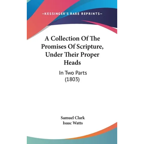 A Collection Of The Promises Of Scripture, Under Their Proper Heads: In Two Parts (1803) - Hardcover