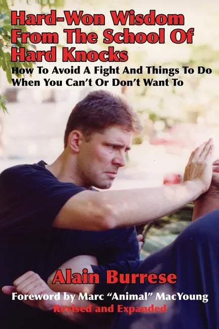 Hard-Won Wisdom From The School Of Hard Knocks (Revised and Expanded): How To Avoid A Fight And Things To Do When You Can't Or Don't Want To - Paperback