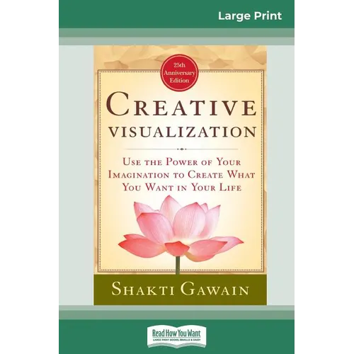 Creative Visualization: Use The Power of Your Imagination to Create What You Want In Your Life (16pt Large Print Edition) - Paperback