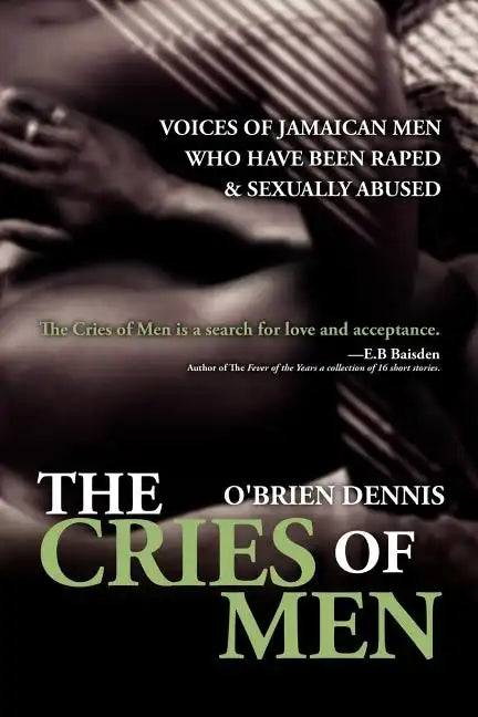 The Cries of Men: Voices of Jamaican Men who have been Raped and Sexually Abused - Paperback