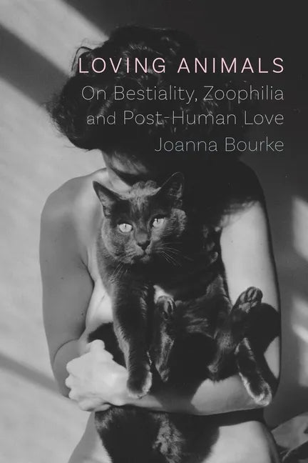 Loving Animals: On Bestiality, Zoophilia and Post-Human Love - Hardcover