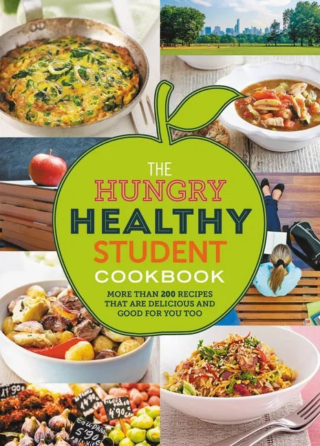 The Hungry Healthy Student Cookbook: More Than 200 Recipes That Are Delicious and Good for You Too - Paperback
