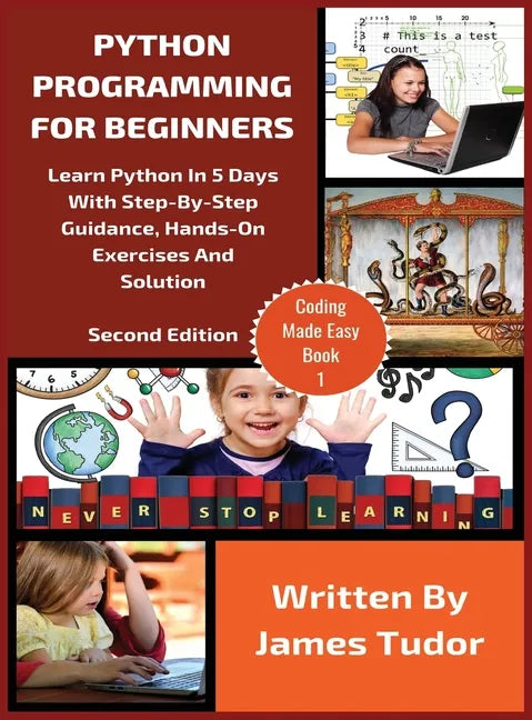 Python Programming For Beginners: Learn Python In 5 Days with Step-By-Step Guidance, Hands-On Exercises And Solution - Hardcover