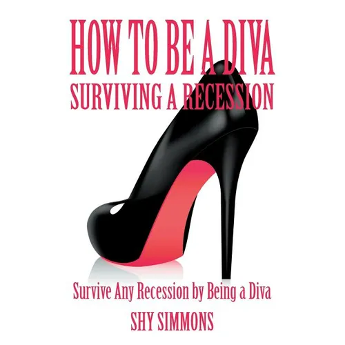 How to Be a Diva Surviving a Recession: Survive Any Recession by Being a Diva - Paperback