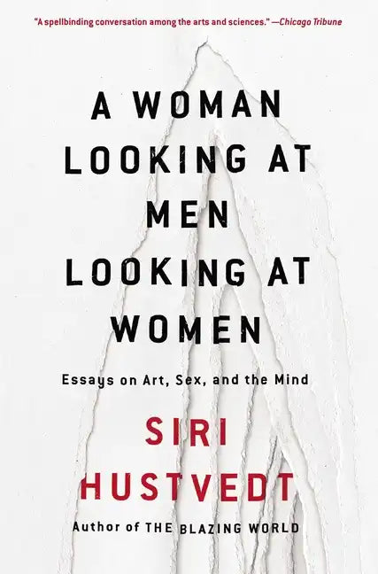 A Woman Looking at Men Looking at Women: Essays on Art, Sex, and the Mind - Paperback