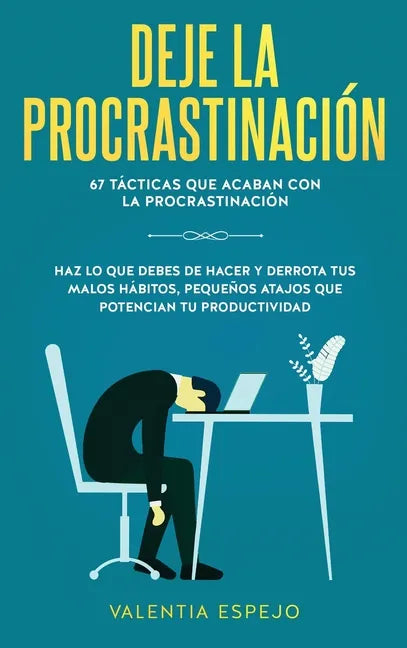 Deje la procrastinación: 67 tácticas que acaban con la procrastinación: Haz lo que debes de hacer y derrota tus malos hábitos, pequeños atajos - Hardcover