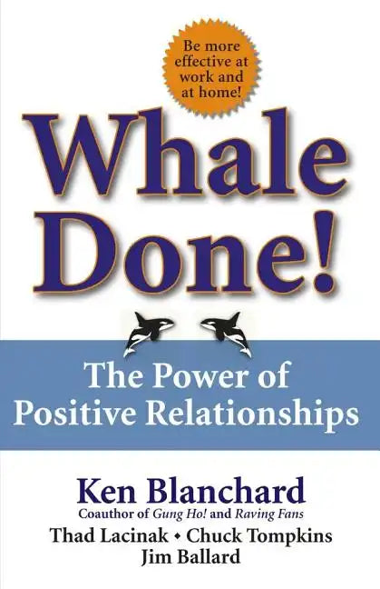 Whale Done!: The Power of Positive Relationships - Hardcover