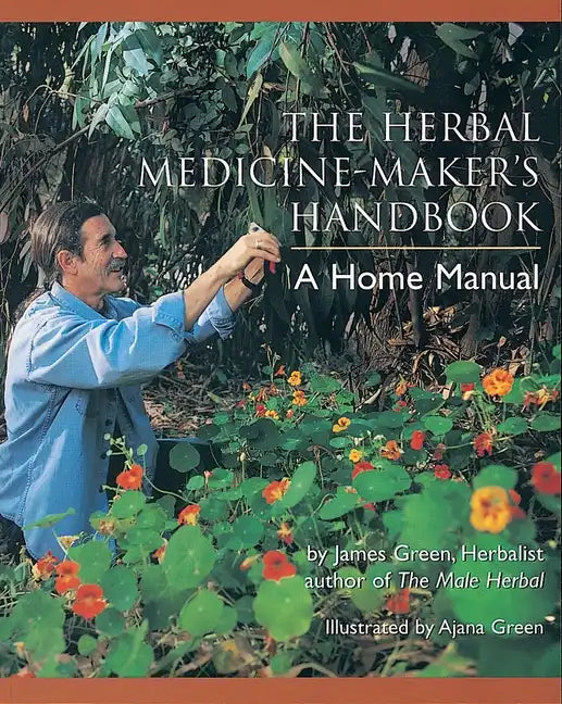 The Herbal Medicine-Maker's Handbook: A Home Manual [An Herbalism Book] - Paperback