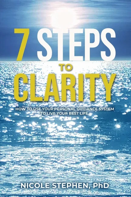 7 Steps to Clarity: How to Use Your Personal Guidance System to Live Your Best Life - Paperback