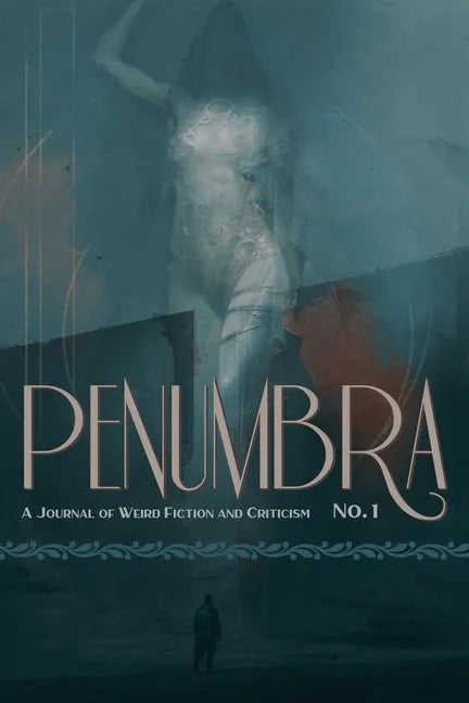 Penumbra No. 1 (2020): A Journal of Weird Fiction and Criticism - Paperback