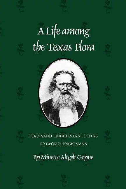 A Life Among the Texas Flora: Ferdinand Lindheimer's Letters to George Engelmann - Paperback
