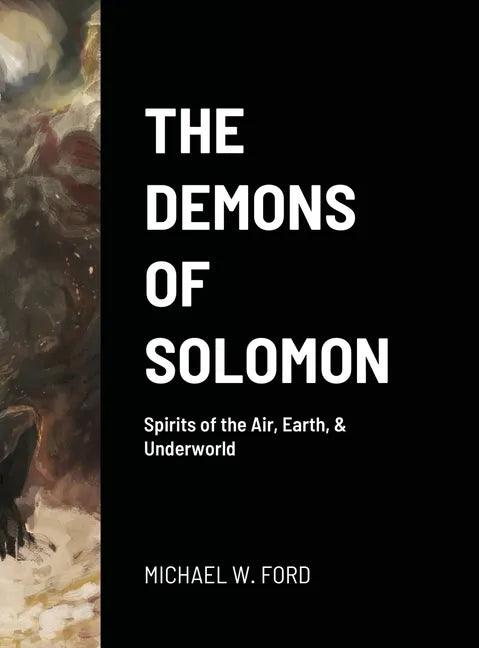 The Demons of Solomon: Spirits of the Air, Earth, & Underworld - Hardcover