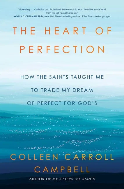 The Heart of Perfection: How the Saints Taught Me to Trade My Dream of Perfect for God's - Paperback